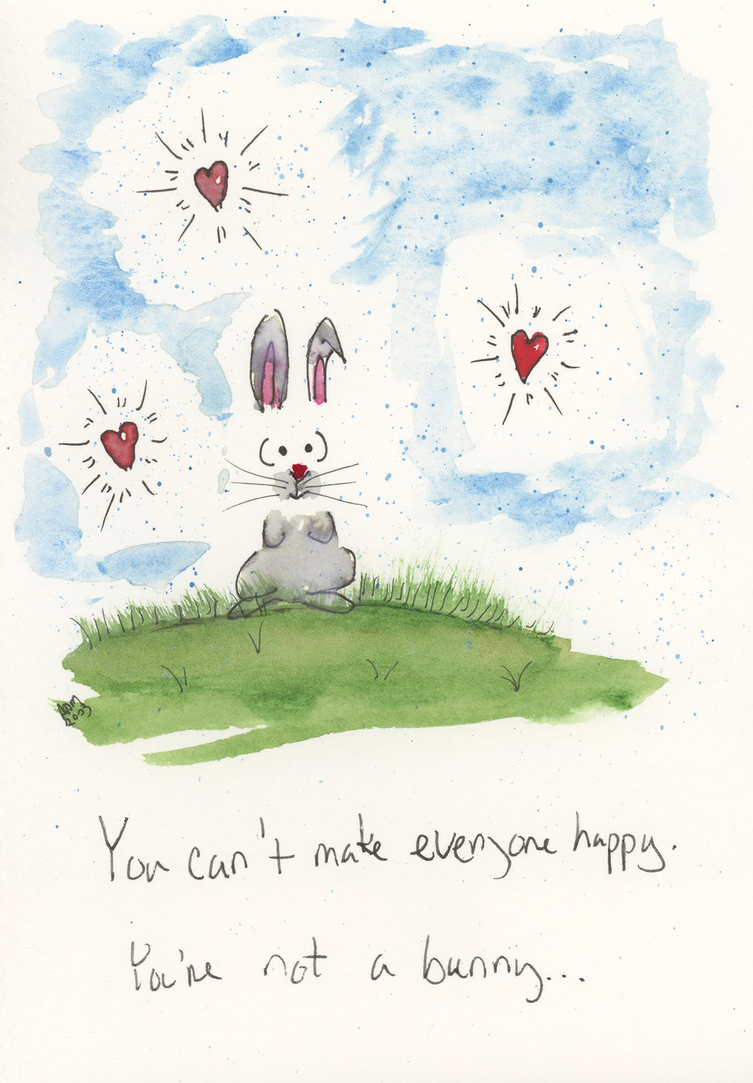 You can't make everyone happy, you're not a bunny...